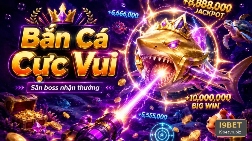 Nổ Hũ I9BET: Bắn Cá Và Săn Thưởng – Đọc Chi Tiết Giao Diện, Đánh Giá Thiết Kế Âm Thanh, Hình Ảnh Và Khả Năng Đọc Thông Tin Quan Trọng | Góc Kiểm Chứng Theo Tên Miền i9betvn.biz